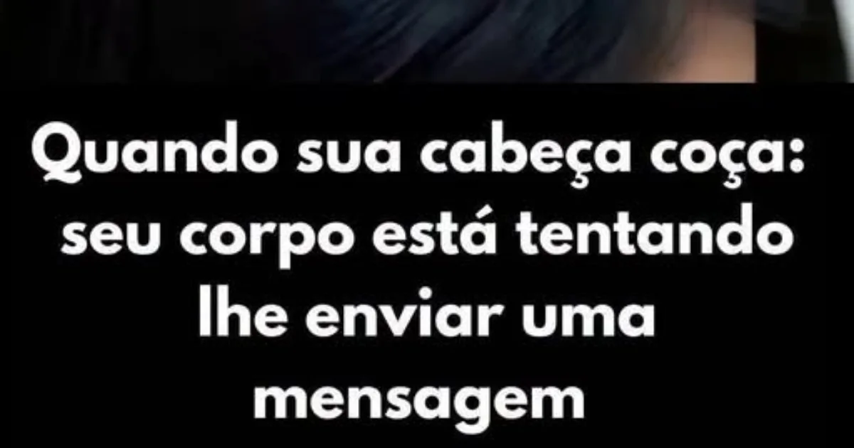 Quando a cabeça começa a coçar, o que o corpo pode estar tentando mostrar?